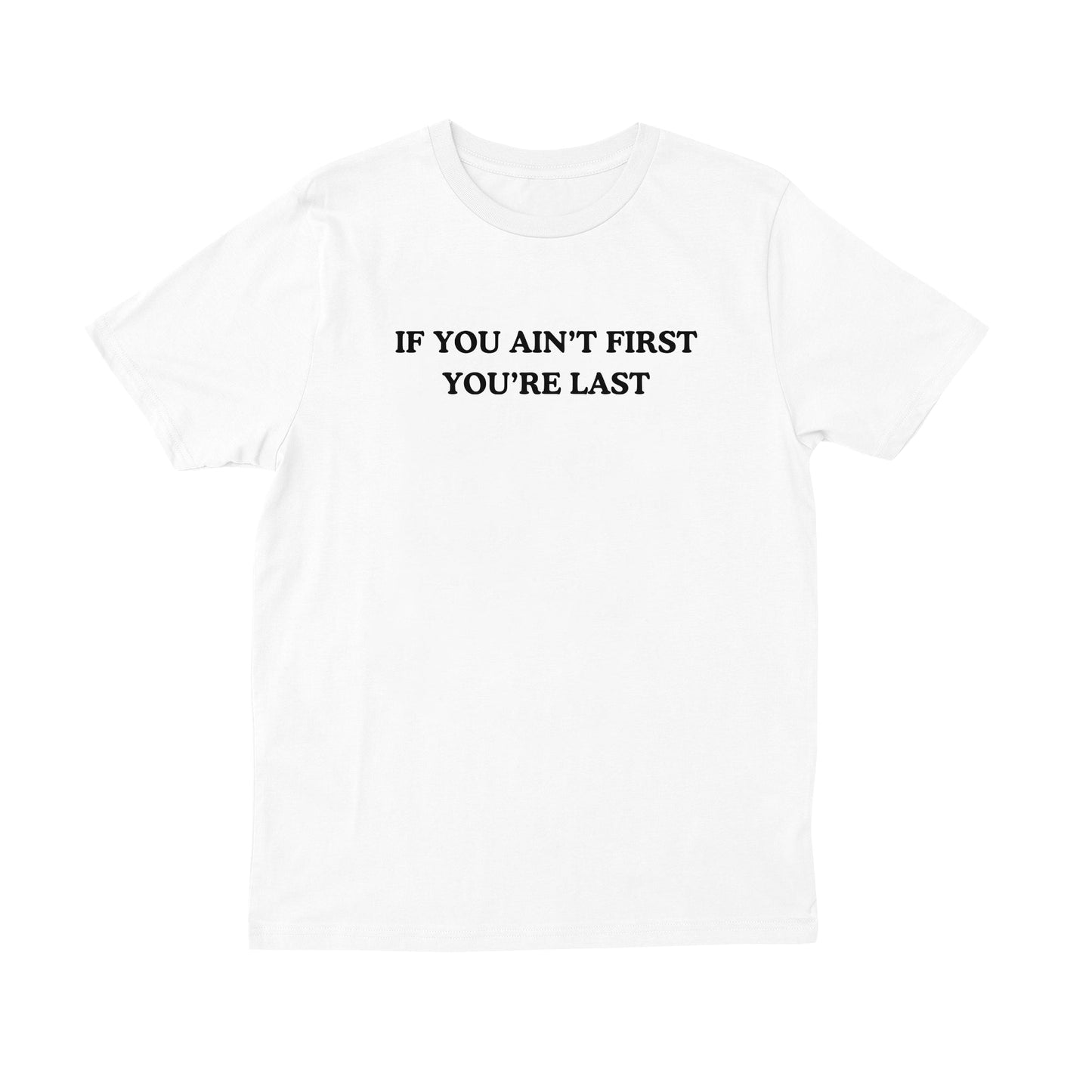 If You Ain't First You're Last T-shirt