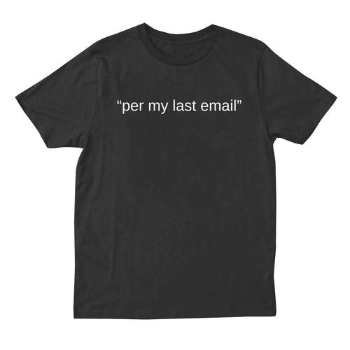 Per My Last Email T-shirt